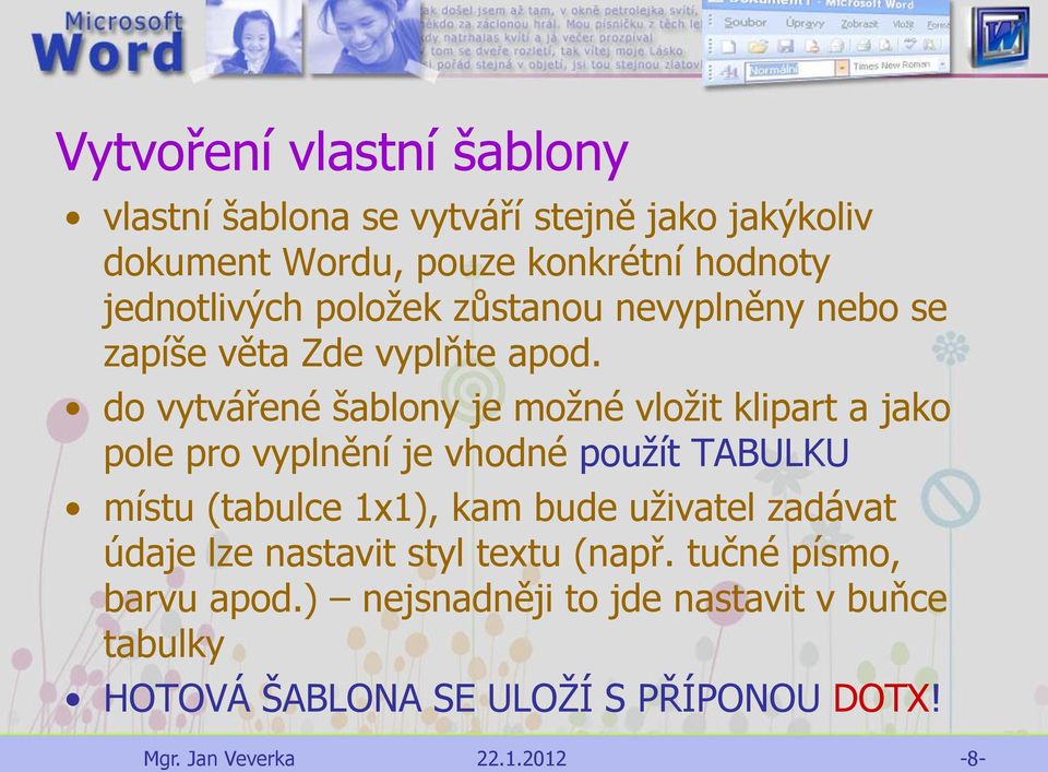 do vytvářené šablony je možné vložit klipart a jako pole pro vyplnění je vhodné použít TABULKU místu (tabulce 1x1), kam