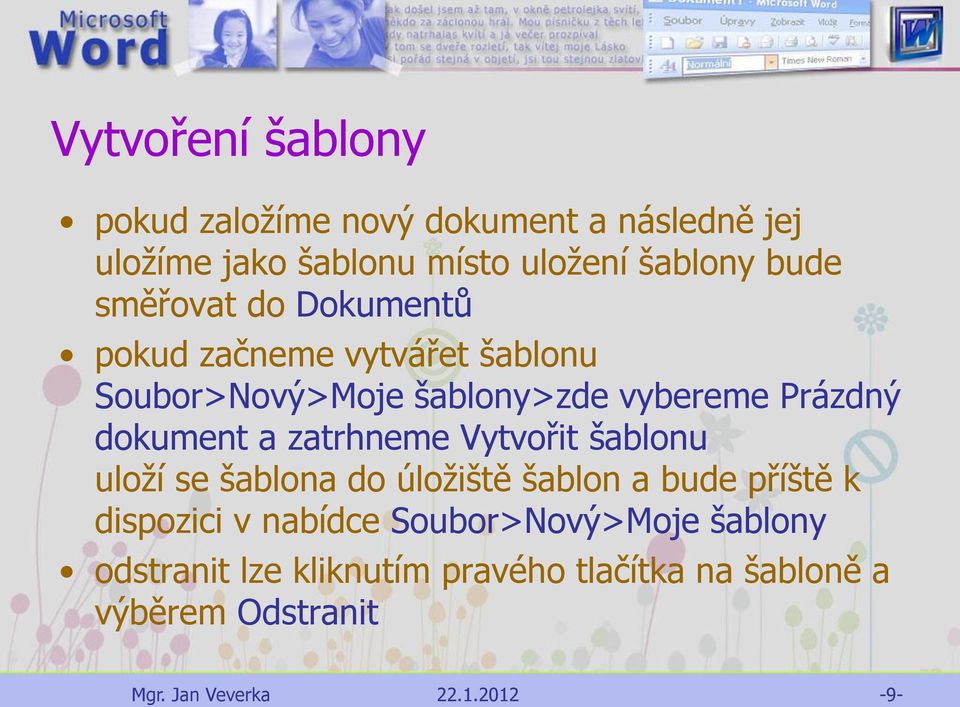 dokument a zatrhneme Vytvořit šablonu uloží se šablona do úložiště šablon a bude příště k dispozici v