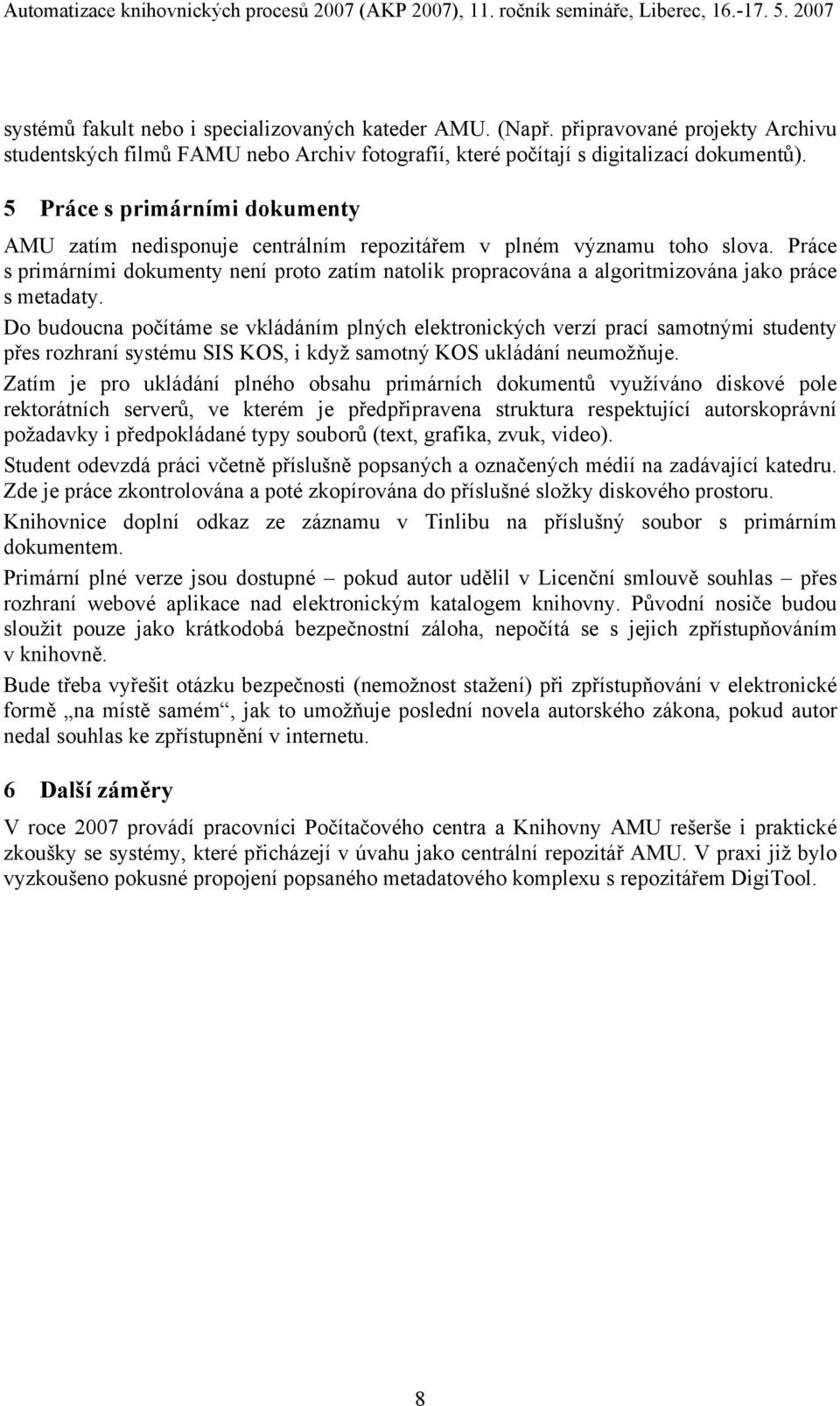 Práce s primárními dokumenty není proto zatím natolik propracována a algoritmizována jako práce s metadaty.