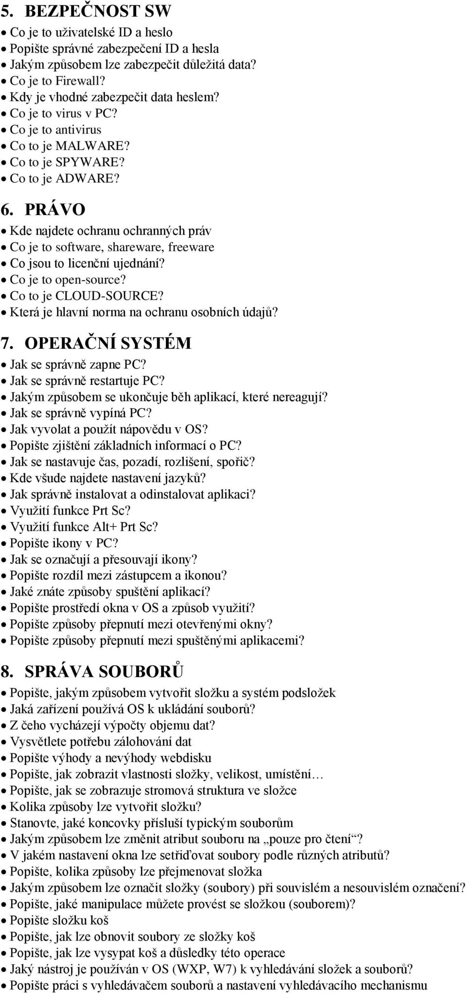 PRÁVO Kde najdete ochranu ochranných práv Co je to software, shareware, freeware Co jsou to licenční ujednání? Co je to open-source? Co to je CLOUD-SOURCE?