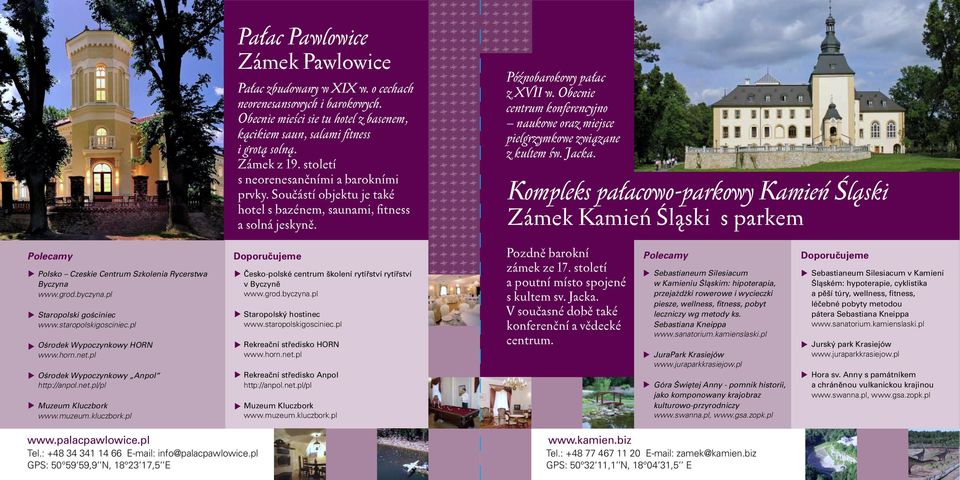 Obecnie mieści sie tu hotel z basenem, kącikiem saun, salami fitness i grotą solną. Zámek z 19. století s neorenesančními a barokními prvky.