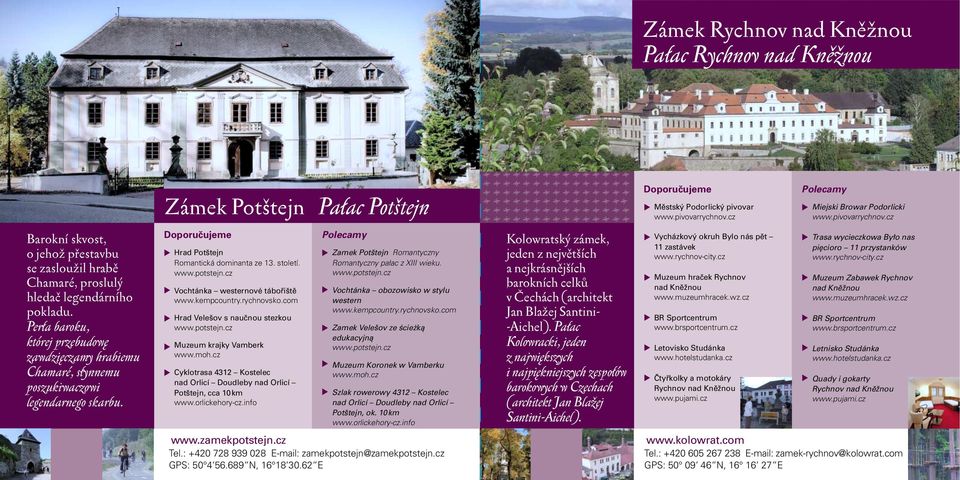 Perła baroku, której przebudowę zawdzięczamy hrabiemu Chamaré, słynnemu poszukiwaczowi legendarnego skarbu. Hrad Potštejn Romantická dominanta ze 13. století. www.potstejn.