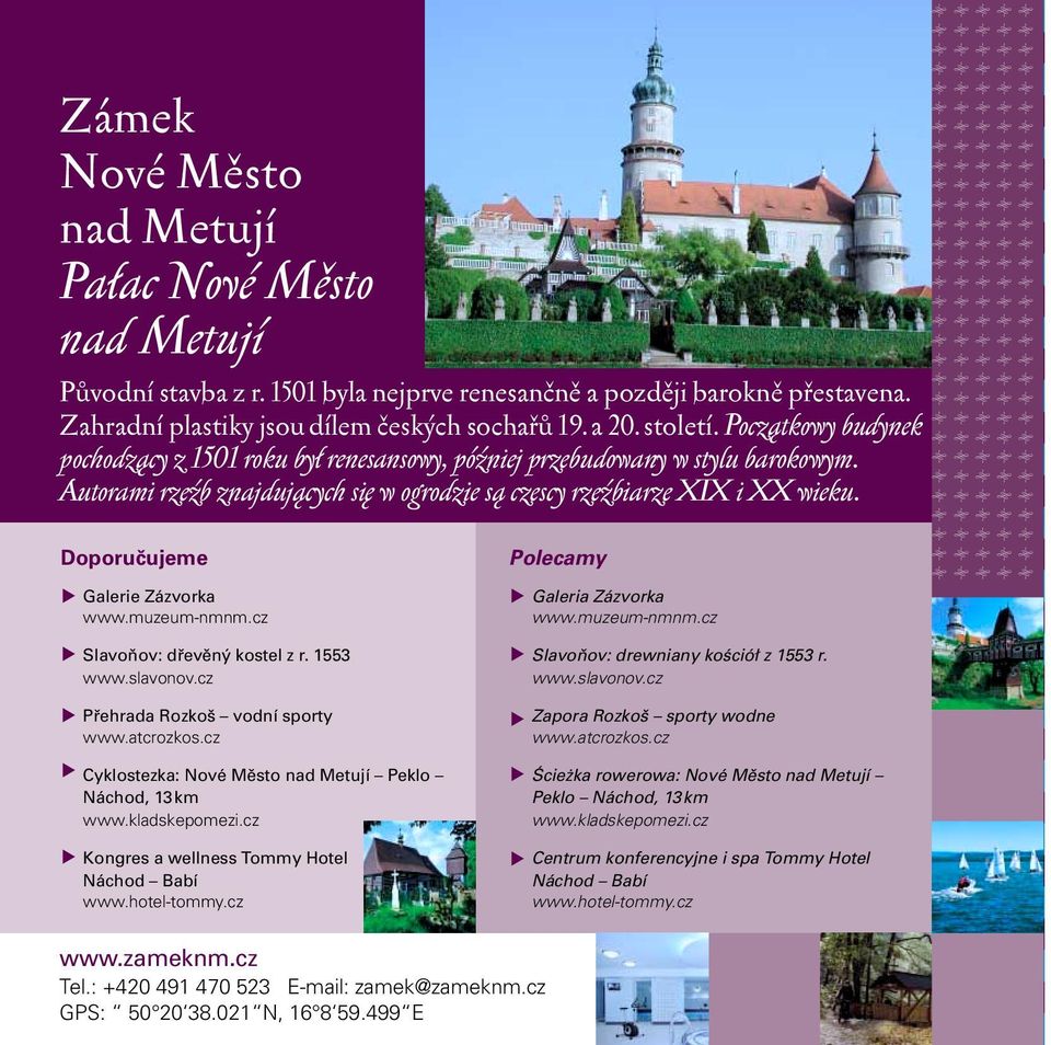 muzeum-nmnm.cz Galeria Zázvorka www.muzeum-nmnm.cz Slavoňov: dřevěný kostel z r. 1553 www.slavonov.cz Přehrada Rozkoš vodní sporty www.atcrozkos.