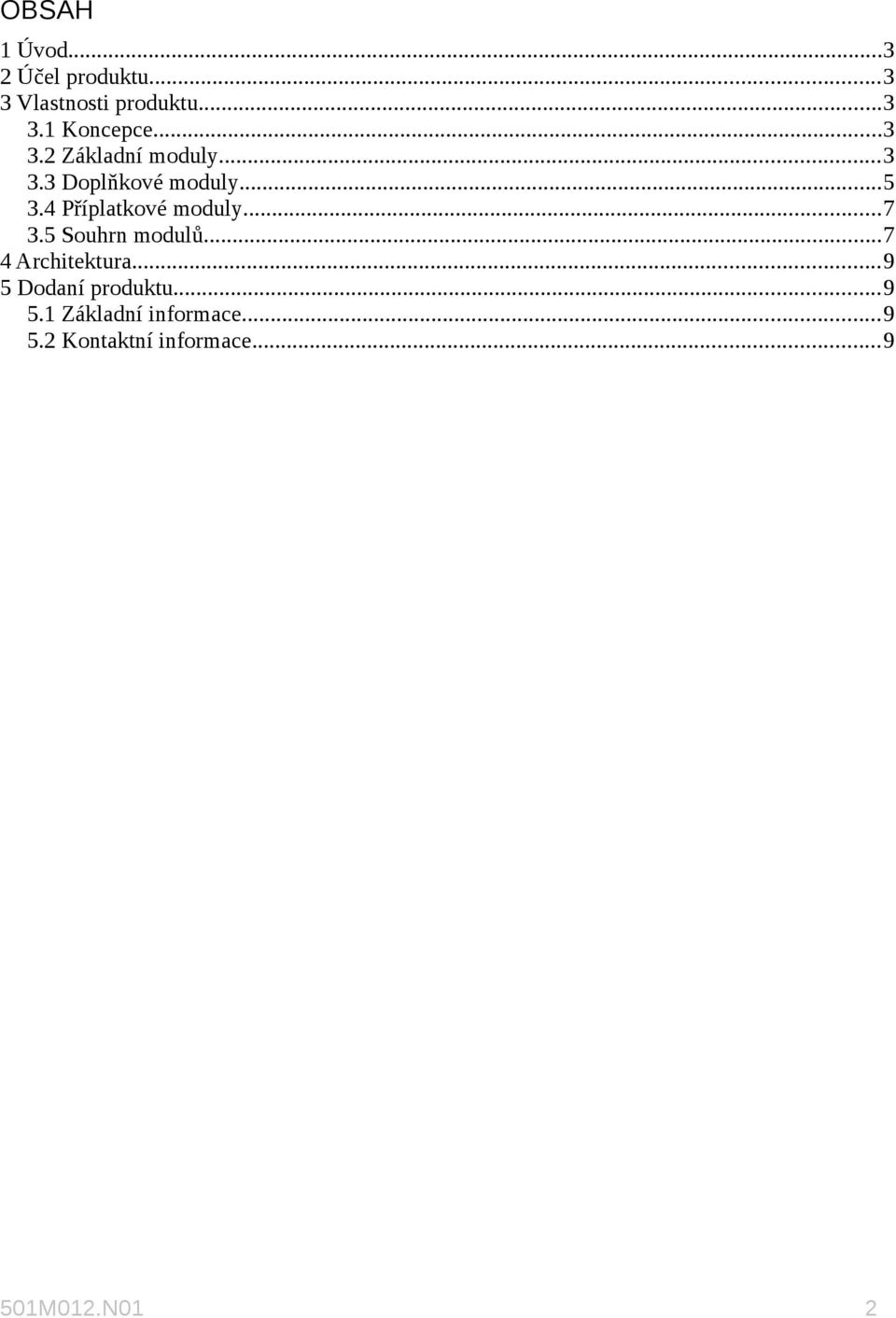 5 Souhrn ů...7 4 Architektura...9 5 Dodaní produktu...9 5.1 Základní informace.
