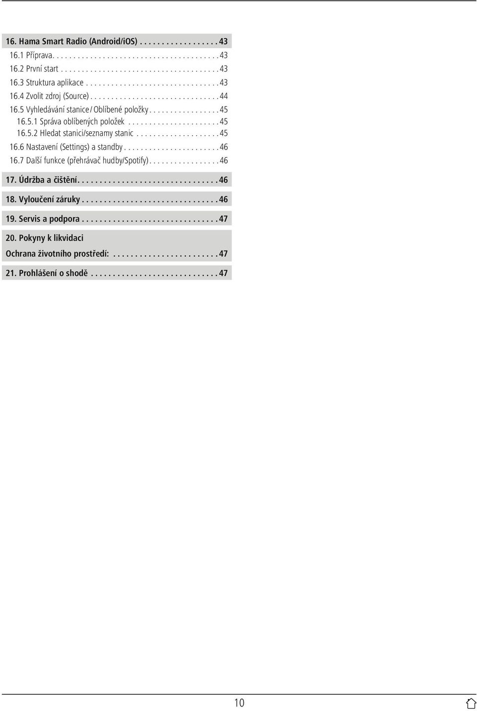 ..45 16.6 Nastavení (Settings) a standby...46 16.7 Další funkce (přehrávač hudby/spotify)...46 17. Údržba a čištění...46 18.