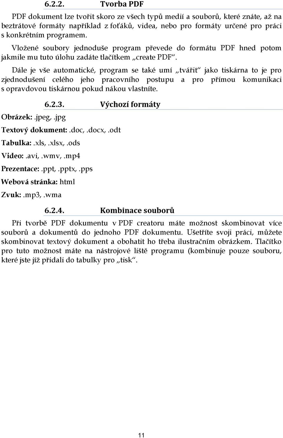 Dále je vše automatické, program se také umí tvářit jako tiskárna to je pro zjednodušení celého jeho pracovního postupu a pro přímou komunikaci s opravdovou tiskárnou pokud nákou vlastníte. Obrázek:.