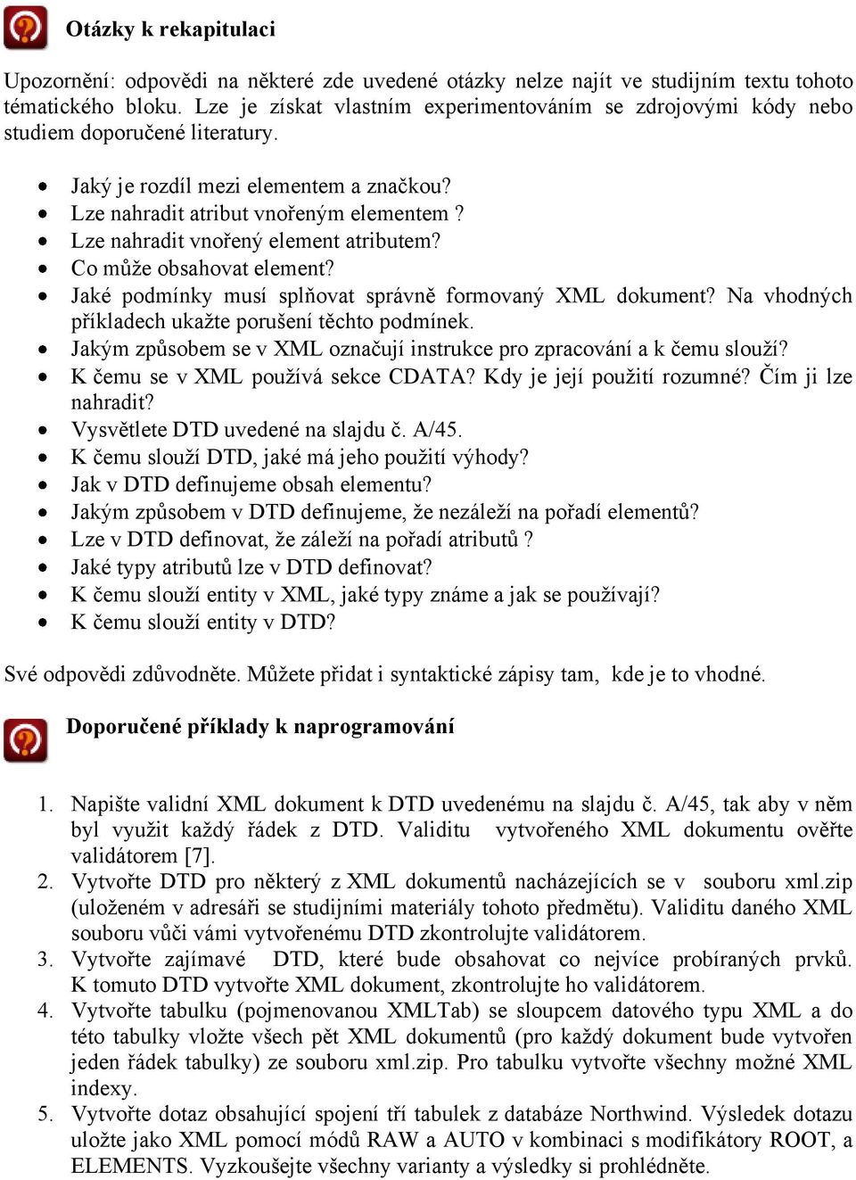 Lze nahradit vnořený element atributem? Co může obsahovat element? Jaké podmínky musí splňovat správně formovaný XML dokument? Na vhodných příkladech ukažte porušení těchto podmínek.