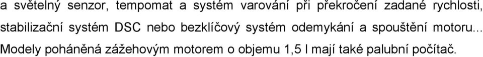 bezklíčový systém odemykání a spouštění motoru.