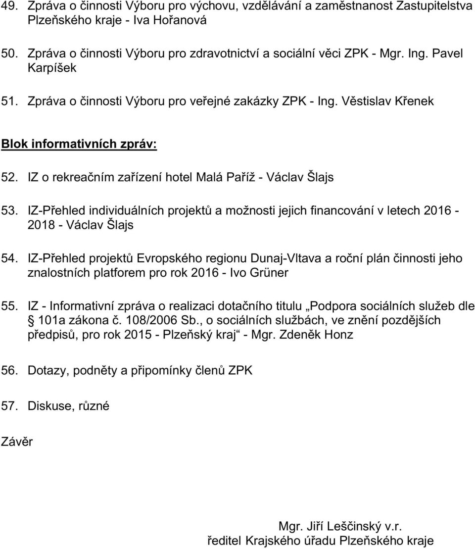 IZ-Přehled individuálních projektů a možnosti jejich financování v letech 2016-2018 - Václav Šlajs 54.