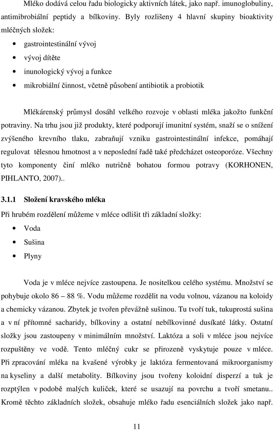 průmysl dosáhl velkého rozvoje v oblasti mléka jakožto funkční potraviny.