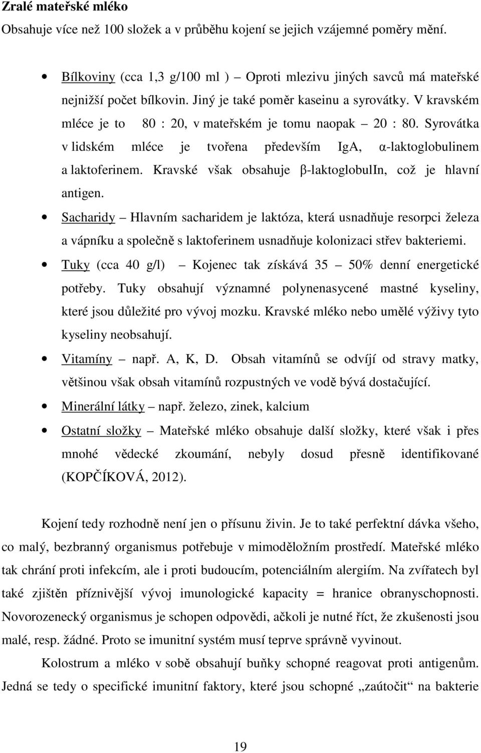 Kravské však obsahuje β-laktoglobulin, což je hlavní antigen.
