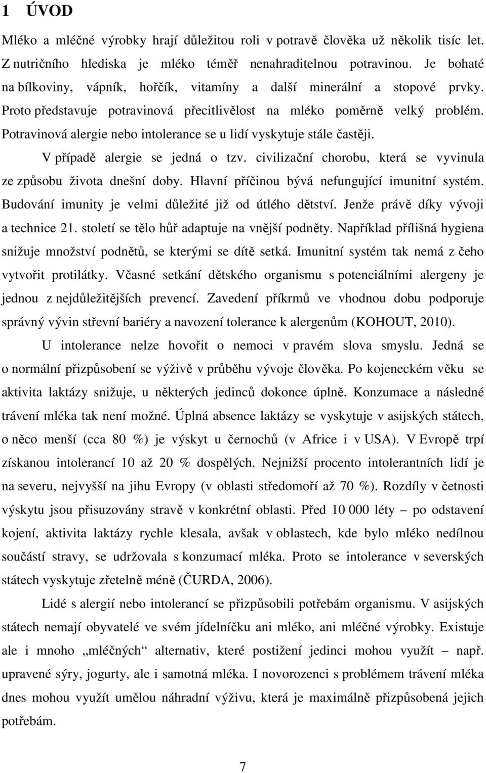 Potravinová alergie nebo intolerance se u lidí vyskytuje stále častěji. V případě alergie se jedná o tzv. civilizační chorobu, která se vyvinula ze způsobu života dnešní doby.