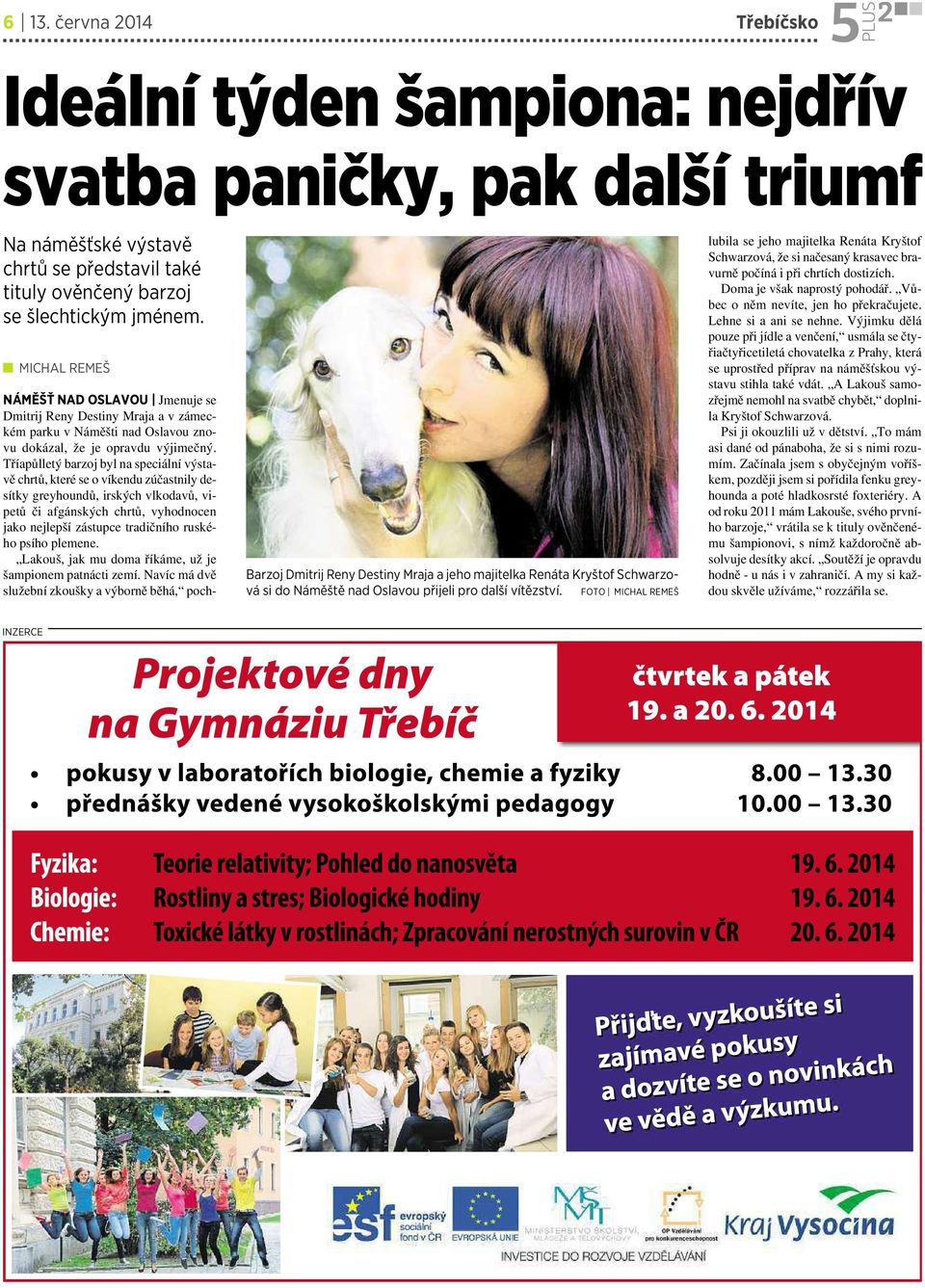 FOTO MICHAL REMEŠ NÁMĚŠŤ NAD OSLAVOU Jmenuje se Dmitrij Reny Destiny Mraja avzámeckém parku vnáměšti nad Oslavou znovu dokázal, že je opravdu výjimečný.