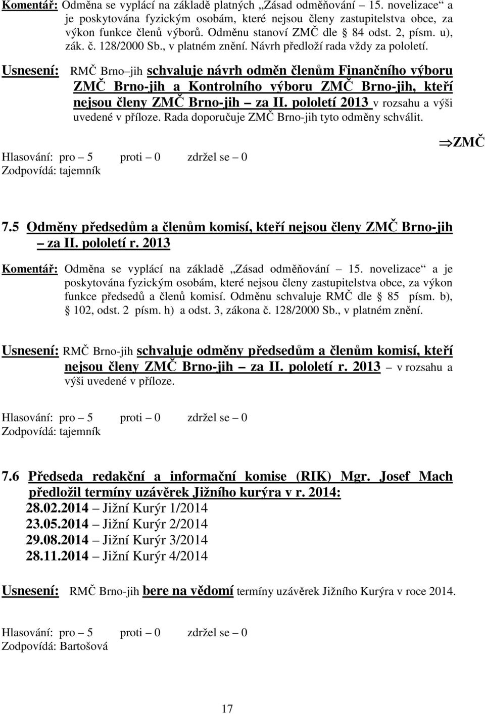 Usnesení: RMČ Brno jih schvaluje návrh odměn členům Finančního výboru ZMČ Brno-jih a Kontrolního výboru ZMČ Brno-jih, kteří nejsou členy ZMČ Brno-jih za II.