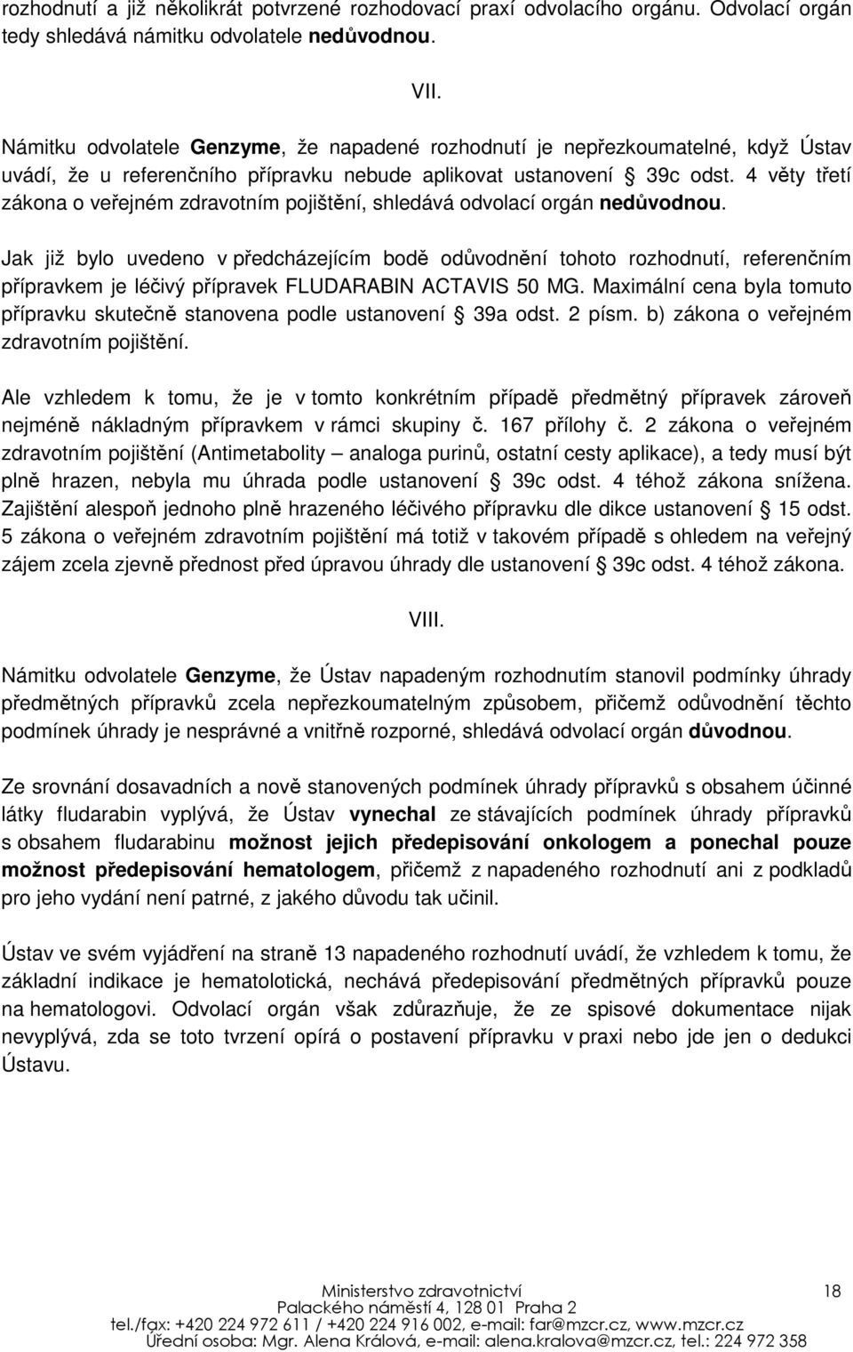 4 věty třetí zákona o veřejném zdravotním pojištění, shledává odvolací orgán nedůvodnou.