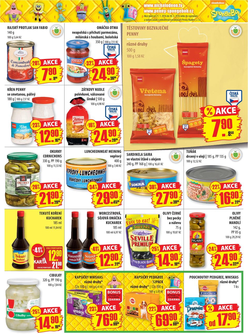 RAJSKÝ PROTLAK SAN FABIO 140 g OMÁČKA OTMA neapolská s příchutí parmezánu, milánská s houbami, boloňská 350 g 100 g 7,11 Kč 100 g 5,64 Kč TĚSTOVINY BEZVAJEČNÉ PENNY 500 g 100 g 1,58 Kč - 32-20 7. 24.