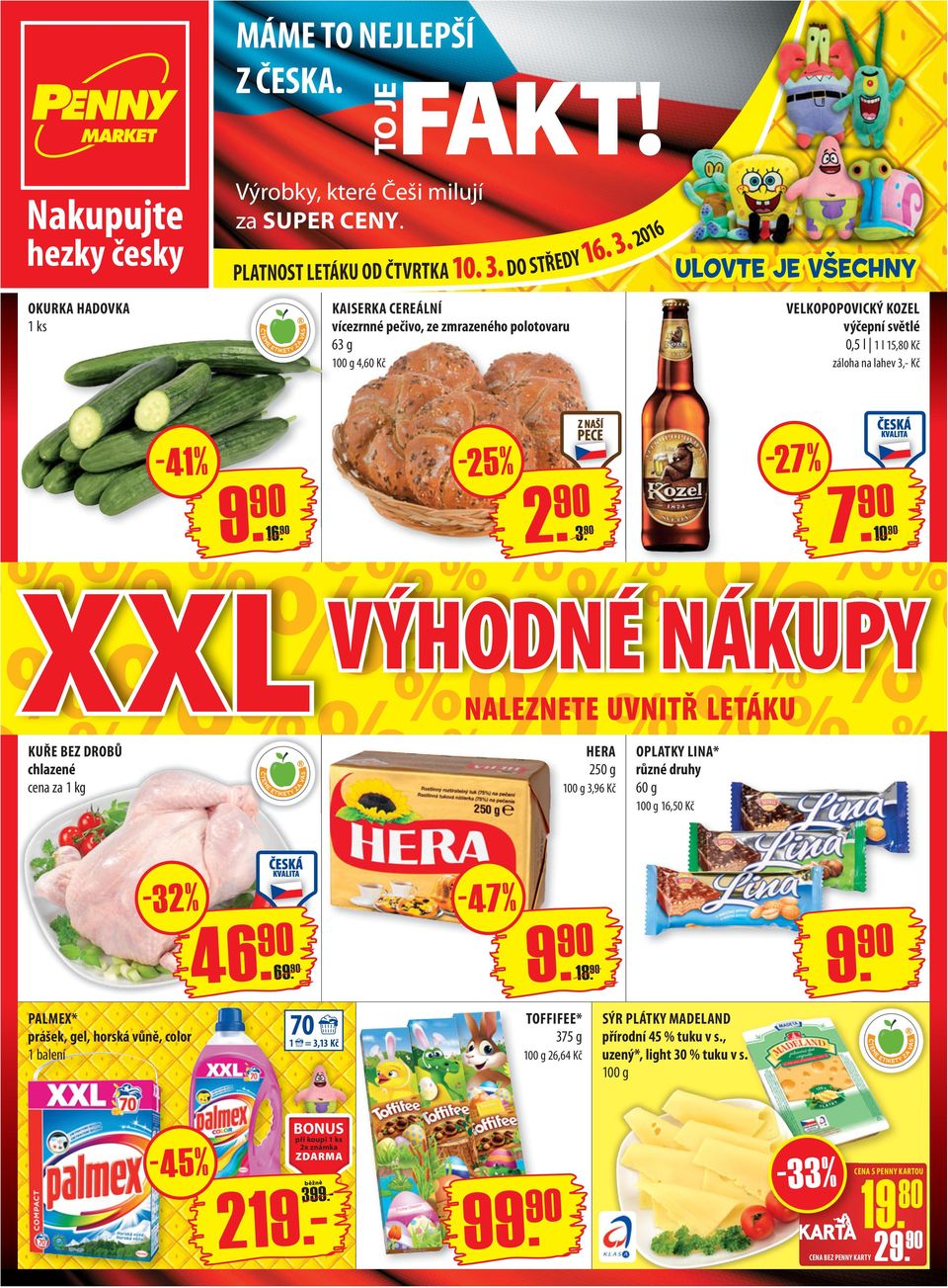 Kč - 41-2 5-2 7.. 7 2 9. VÝHODNÉ NÁKUPY NALEZNETE UVNITŘ LETÁKU 9160. 3. XXL KUŘE BEZ DROBŮ chlazené cena za HERA 250 g 100 g 3,96 Kč -32 46. PALMEX* prášek, gel, horská vůně, color - 47 96.