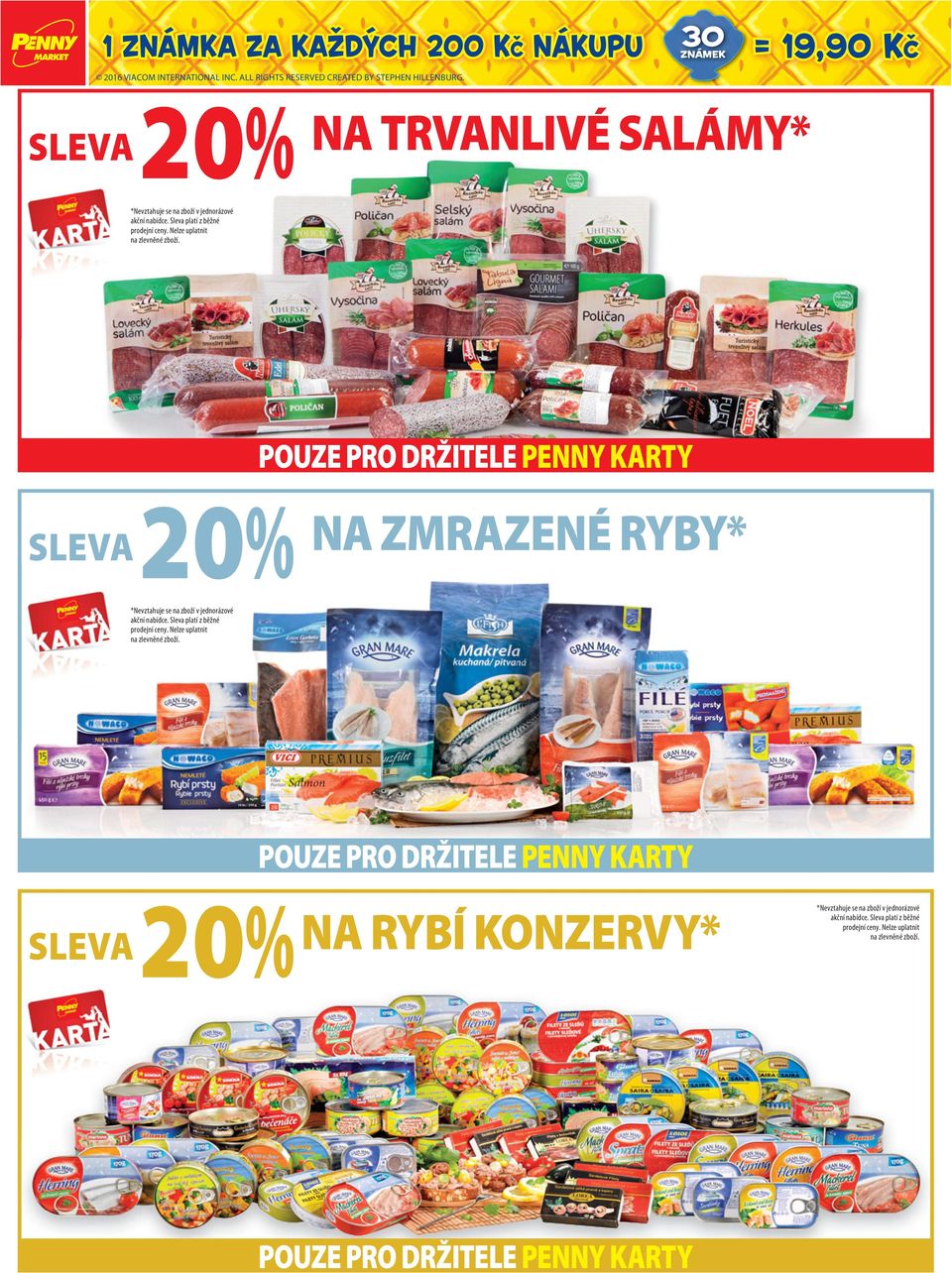 Nelze uplatnit na zlevněné zboží. POUZE PRO DRŽITELE PENNY KARTY SLEVA 20 NA ZMRAZENÉ RYBY* *Nevztahuje se na zboží v jednorázové akční nabídce.