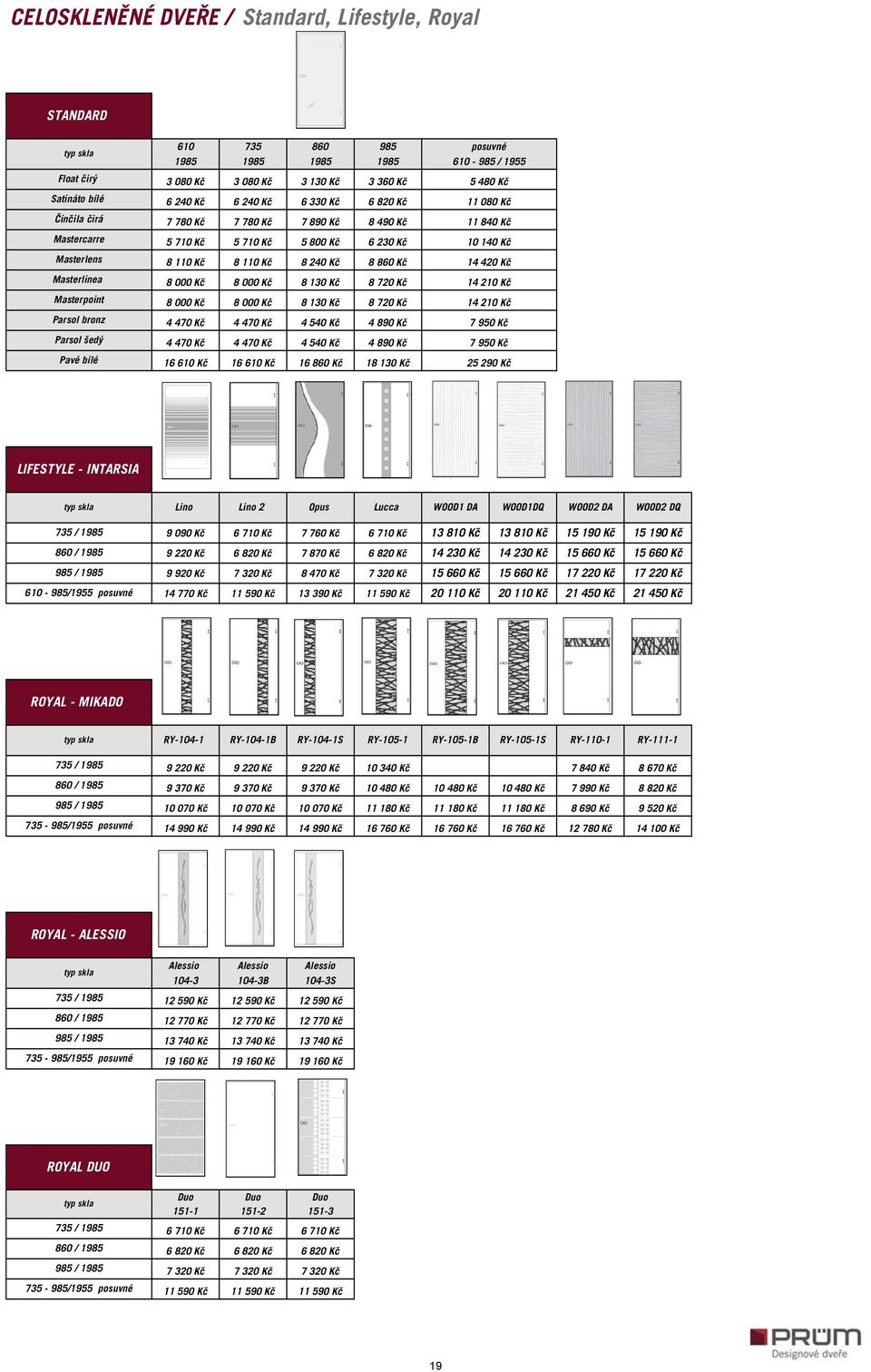 8 860 Kč 14 420 Kč Masterlinea 8 000 Kč 8 000 Kč 8 130 Kč 8 720 Kč 14 210 Kč Masterpoint 8 000 Kč 8 000 Kč 8 130 Kč 8 720 Kč 14 210 Kč Parsol bronz 4 470 Kč 4 470 Kč 4 540 Kč 4 890 Kč 7 950 Kč Parsol