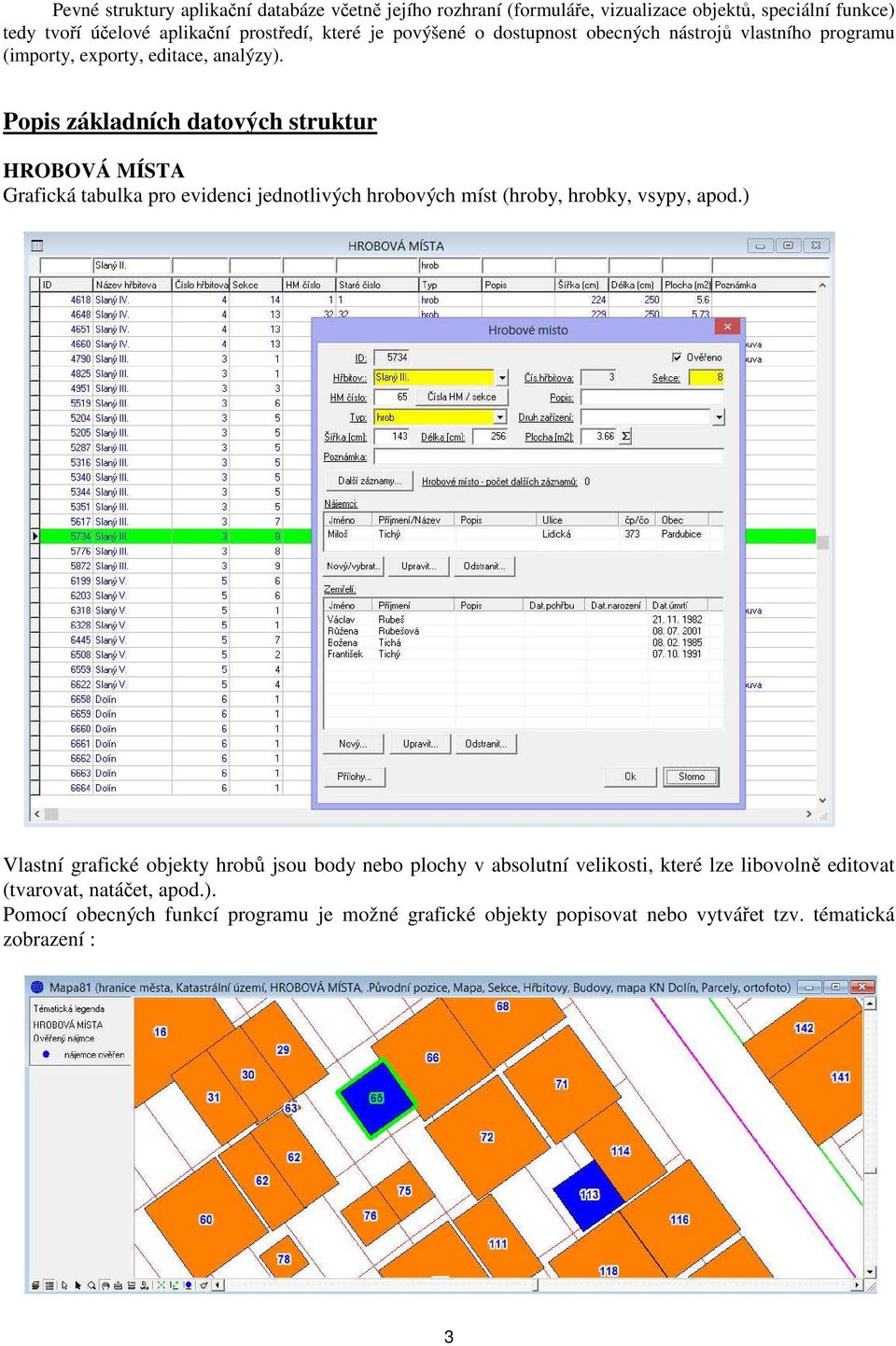 Popis základních datových struktur HROBOVÁ MÍSTA Grafická tabulka pro evidenci jednotlivých hrobových míst (hroby, hrobky, vsypy, apod.