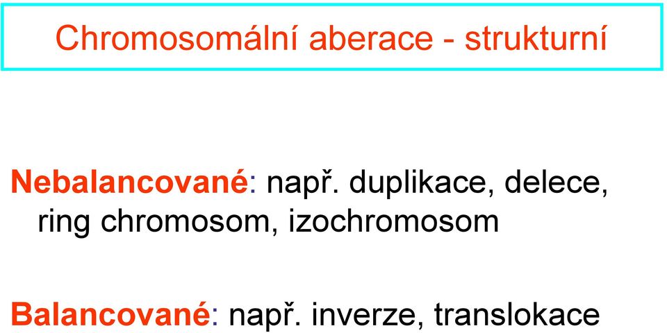 duplikace, delece, ring chromosom,