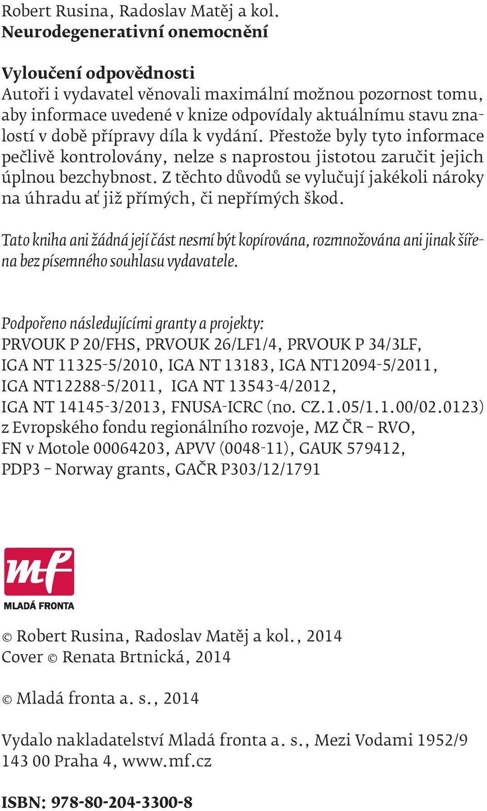 díla k vydání. Přestože byly tyto informace pečlivě kontrolovány, nelze s naprostou jistotou zaručit jejich úplnou bezchybnost.