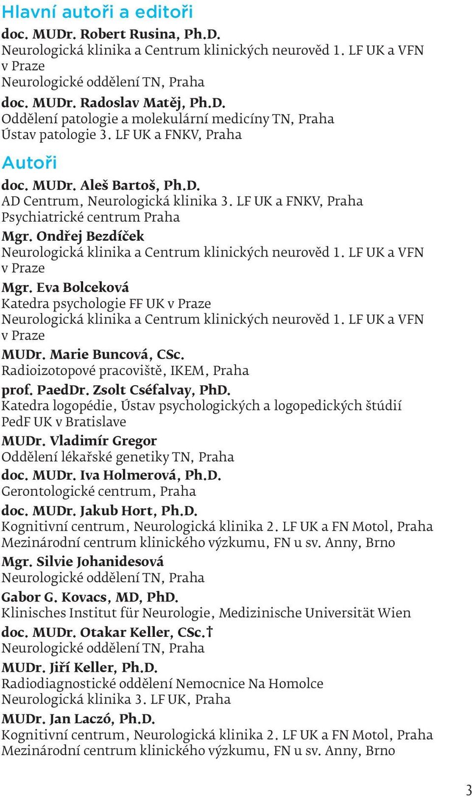 Ondřej Bezdíček Neurologická klinika a Centrum klinických neurověd 1. LF UK a VFN v Praze Mgr. Eva Bolceková Katedra psychologie FF UK v Praze Neurologická klinika a Centrum klinických neurověd 1.