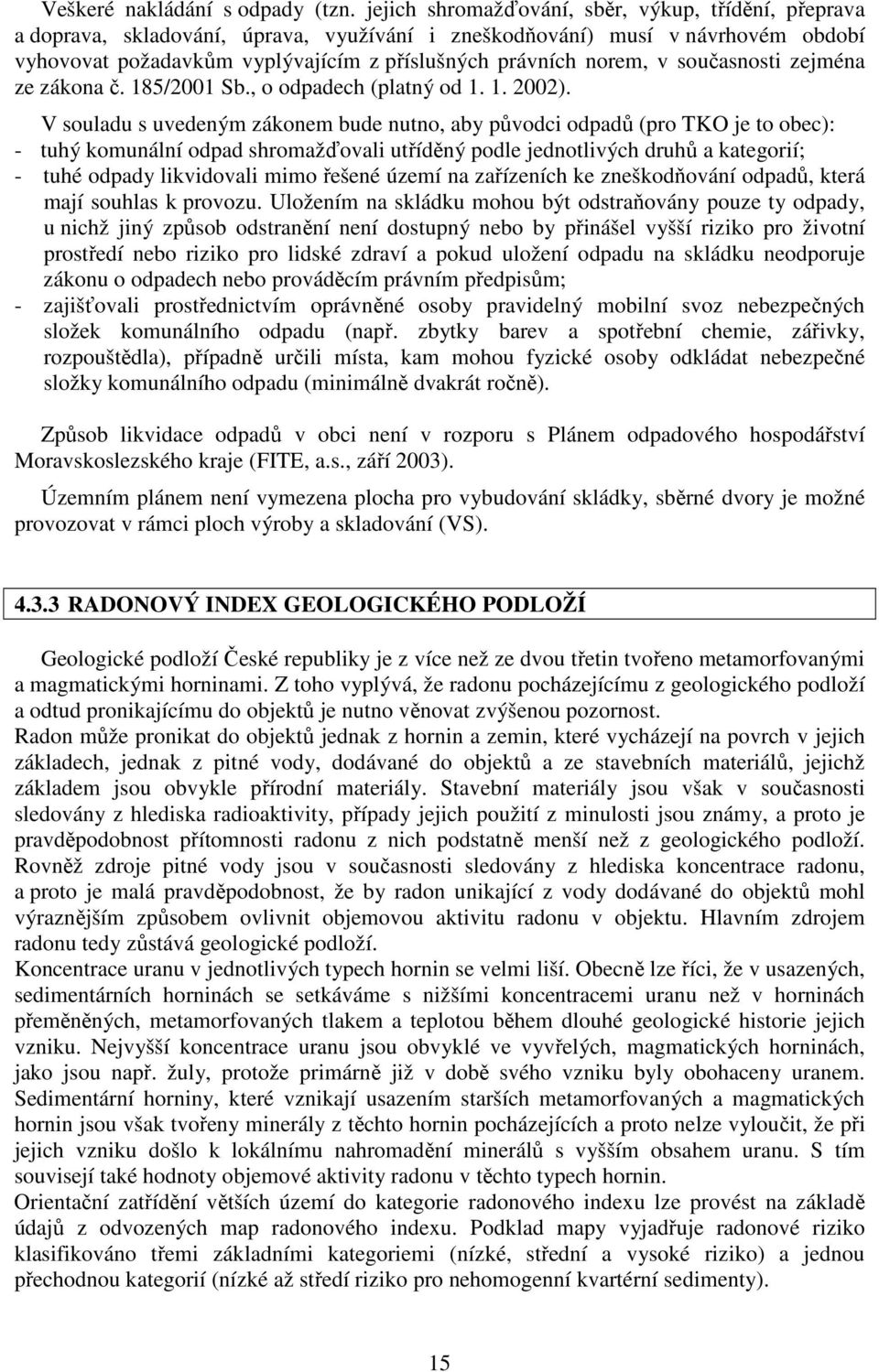 v současnosti zejména ze zákona č. 185/2001 Sb., o odpadech (platný od 1. 1. 2002).