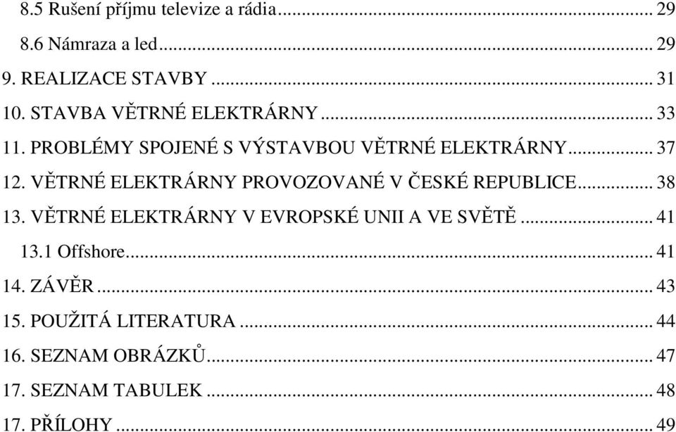 VĚTRNÉ ELEKTRÁRNY PROVOZOVANÉ V ČESKÉ REPUBLICE... 38 13. VĚTRNÉ ELEKTRÁRNY V EVROPSKÉ UNII A VE SVĚTĚ.