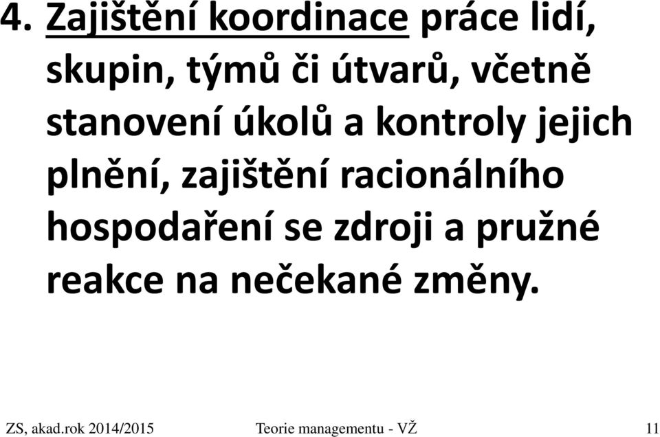 racionálního hospodaření se zdroji a pružné reakce na