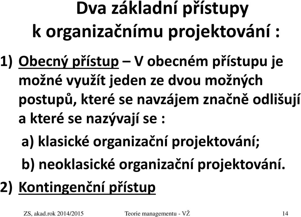 odlišují a které se nazývají se : a) klasické organizační projektování; b) neoklasické