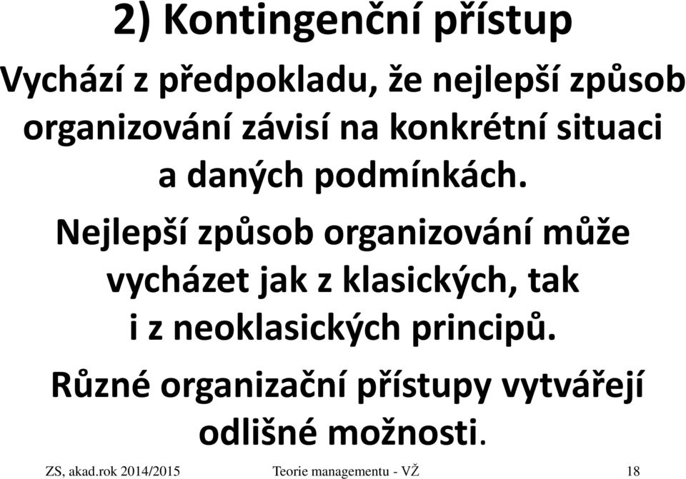 Nejlepší způsob organizování může vycházet jak z klasických, tak i z