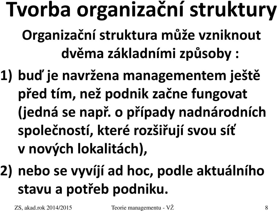 o případy nadnárodních společností, které rozšiřují svou síť v nových lokalitách), 2) nebo se