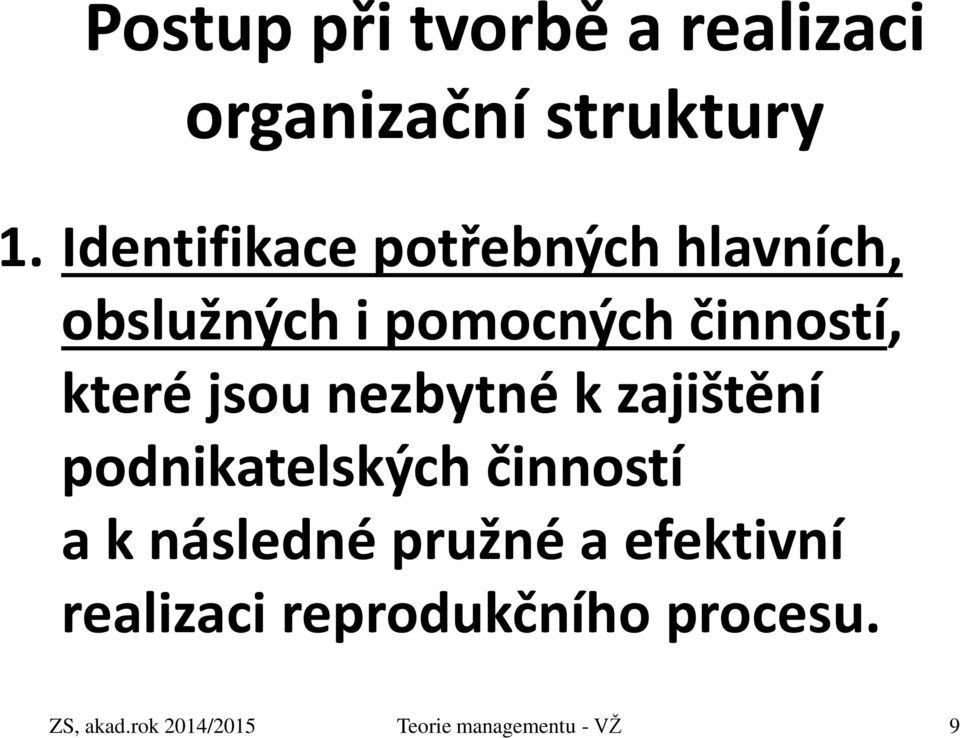 jsou nezbytné k zajištění podnikatelských činností a k následné pružné a