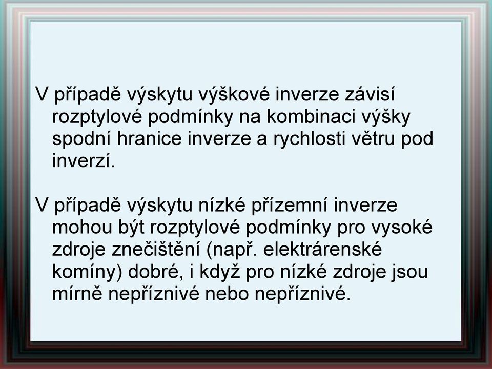 V případě výskytu nízké přízemní inverze mohou být rozptylové podmínky pro vysoké