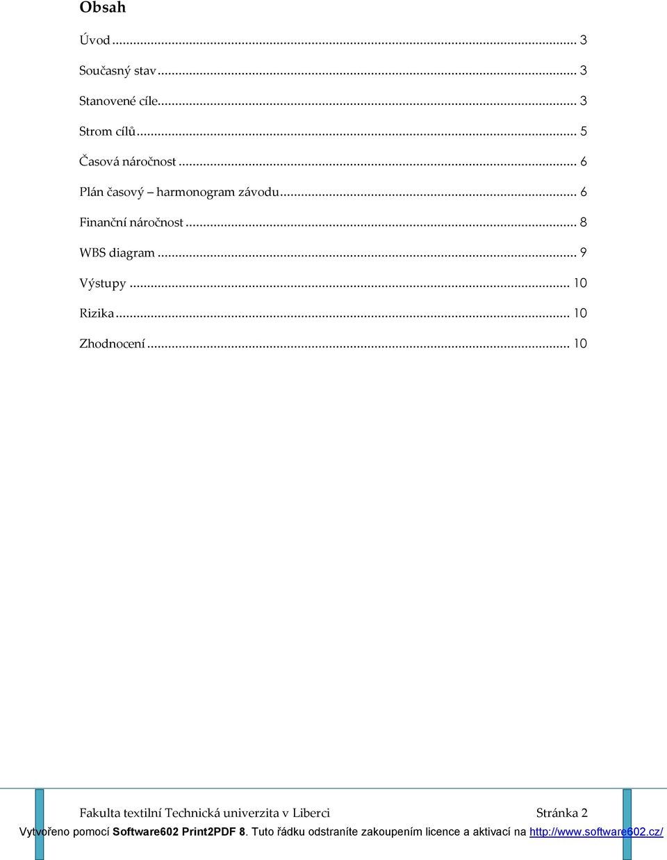 .. 6 Finanční náročnost... 8 WBS diagram... 9 Výstupy... 10 Rizika.