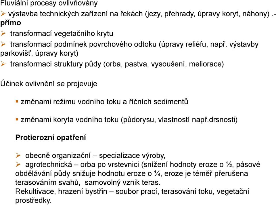 výstavby parkovišť, úpravy koryt) transformací struktury půdy (orba, pastva, vysoušení, meliorace) Účinek ovlivnění se projevuje změnami režimu vodního toku a říčních sedimentů změnami koryta