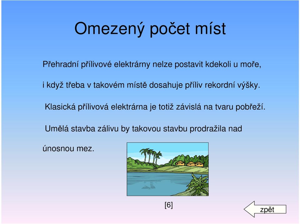 výšky. Klasická přílivová elektrárna je totiž závislá na tvaru pobřeží.