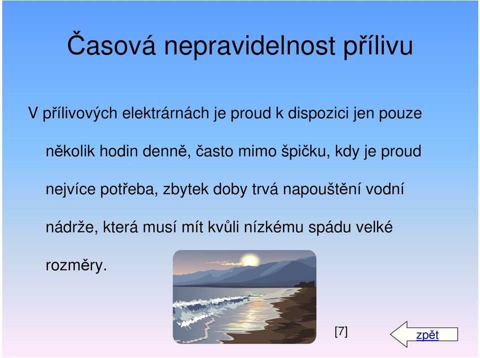 špičku, kdy je proud nejvíce potřeba, zbytek doby trvá