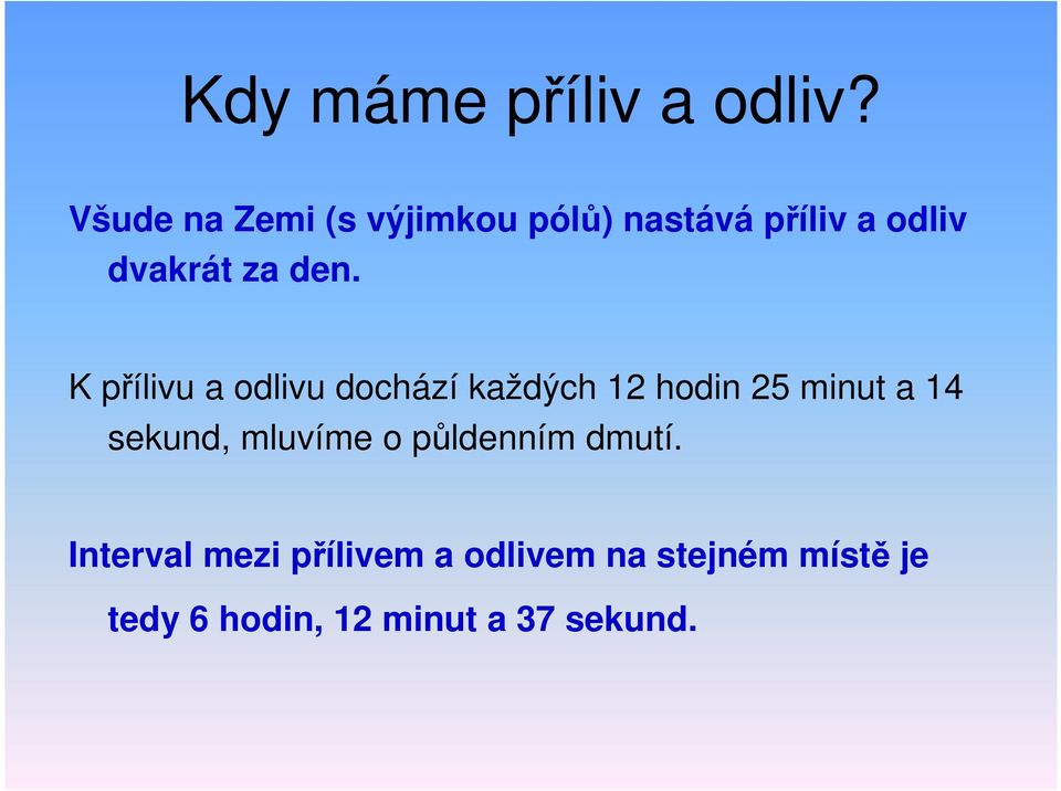 K přílivu a odlivu dochází každých 12 hodin 25 minut a 14 sekund,