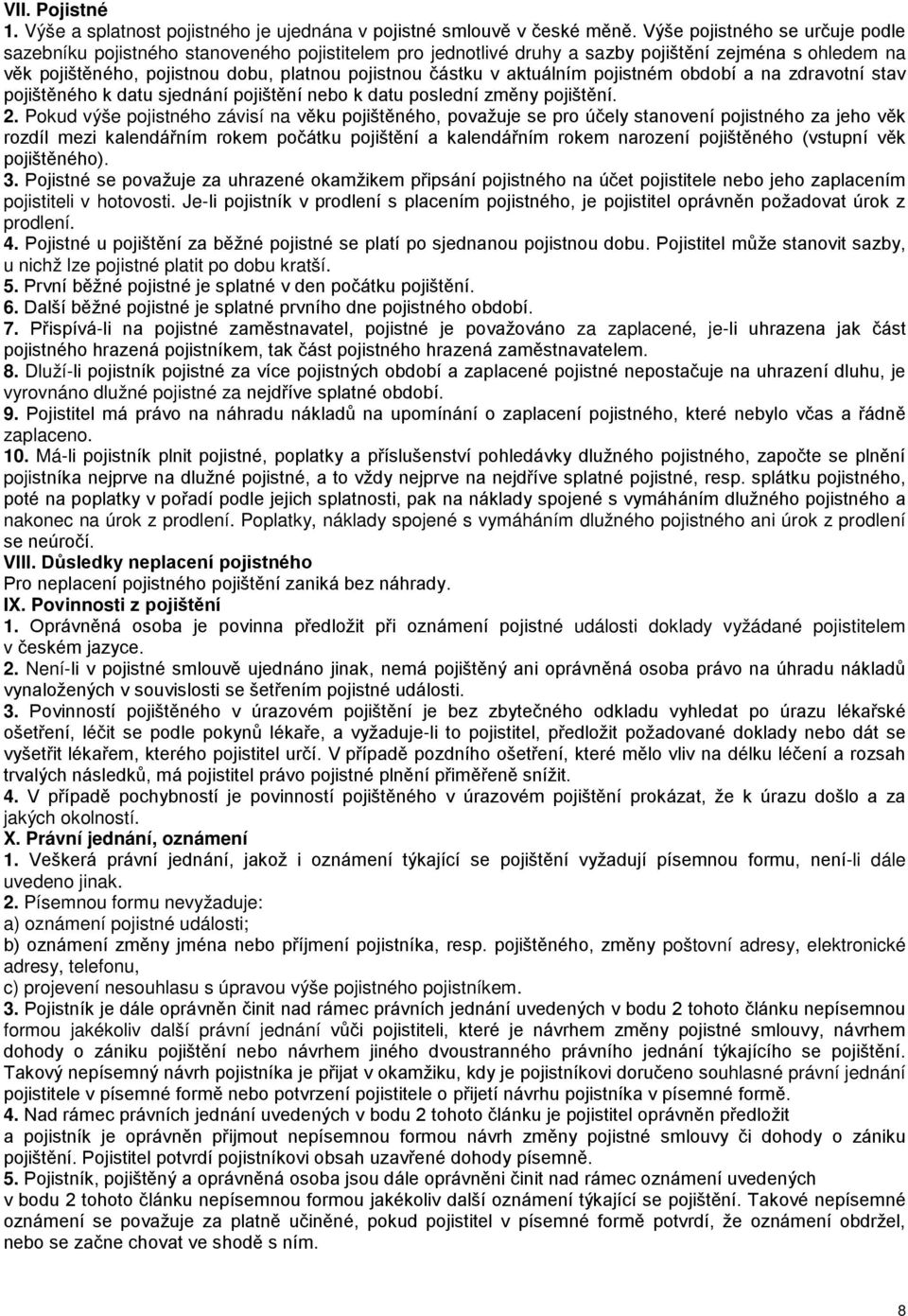 aktuálním pojistném období a na zdravotní stav pojištěného k datu sjednání pojištění nebo k datu poslední změny pojištění. 2.