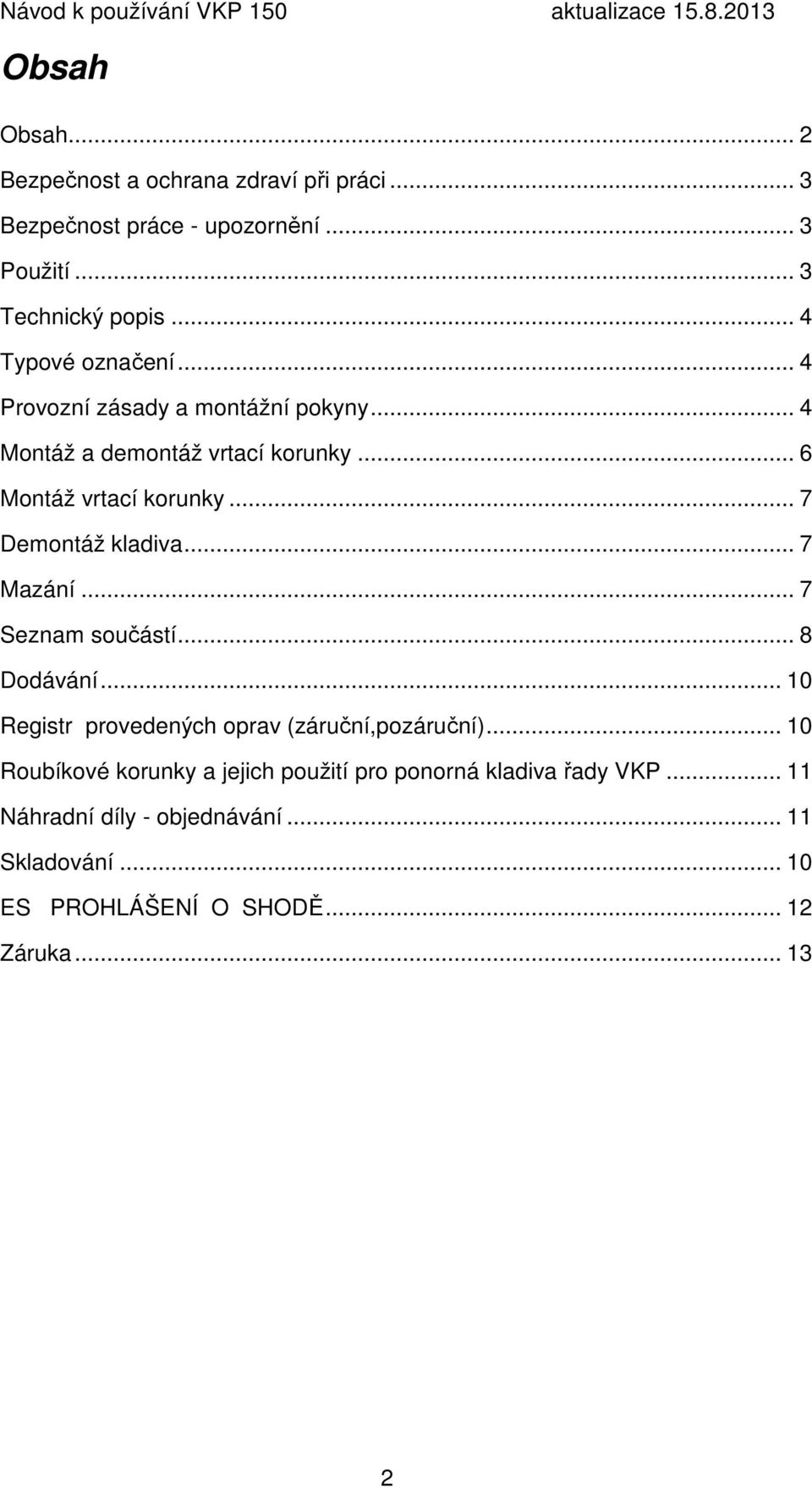 .. 7 Demontáž kladiva... 7 Mazání... 7 Seznam součástí... 8 Dodávání... 10 Registr provedených oprav (záruční,pozáruční).