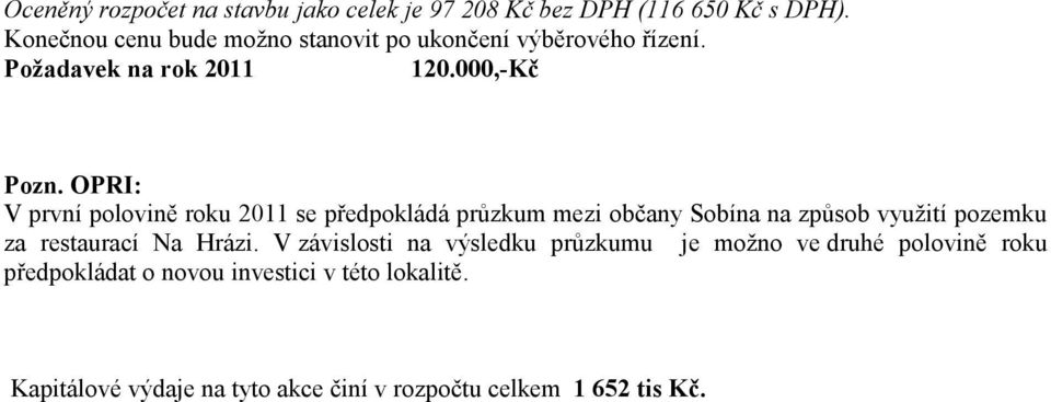 OPRI: V první polovině roku 2011 se předpokládá průzkum mezi občany Sobína na způsob využití pozemku za restaurací Na