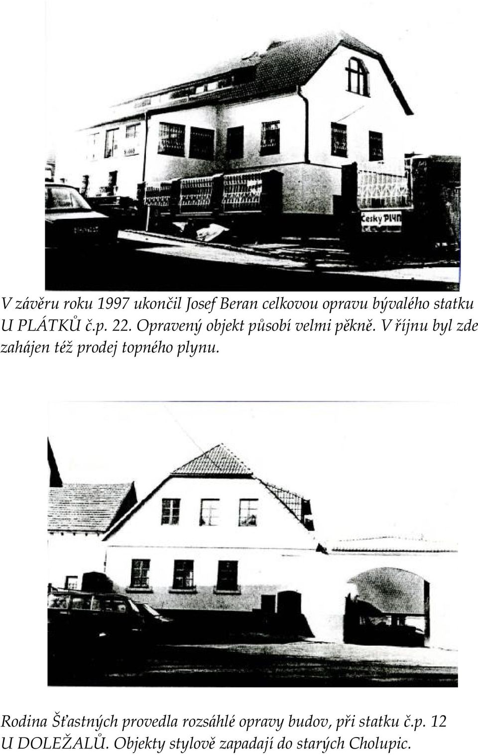 V říjnu byl zde zahájen též prodej topné ho plynu.