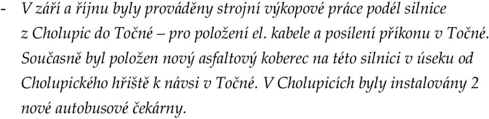 Současně byl polož en nový asfaltový koberec na té to silnici v úseku od