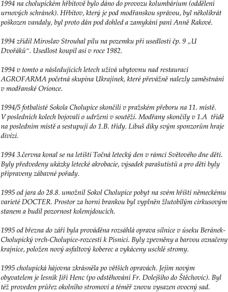 9 U Dvořáků. Usedlost koupil asi v roce 1982.