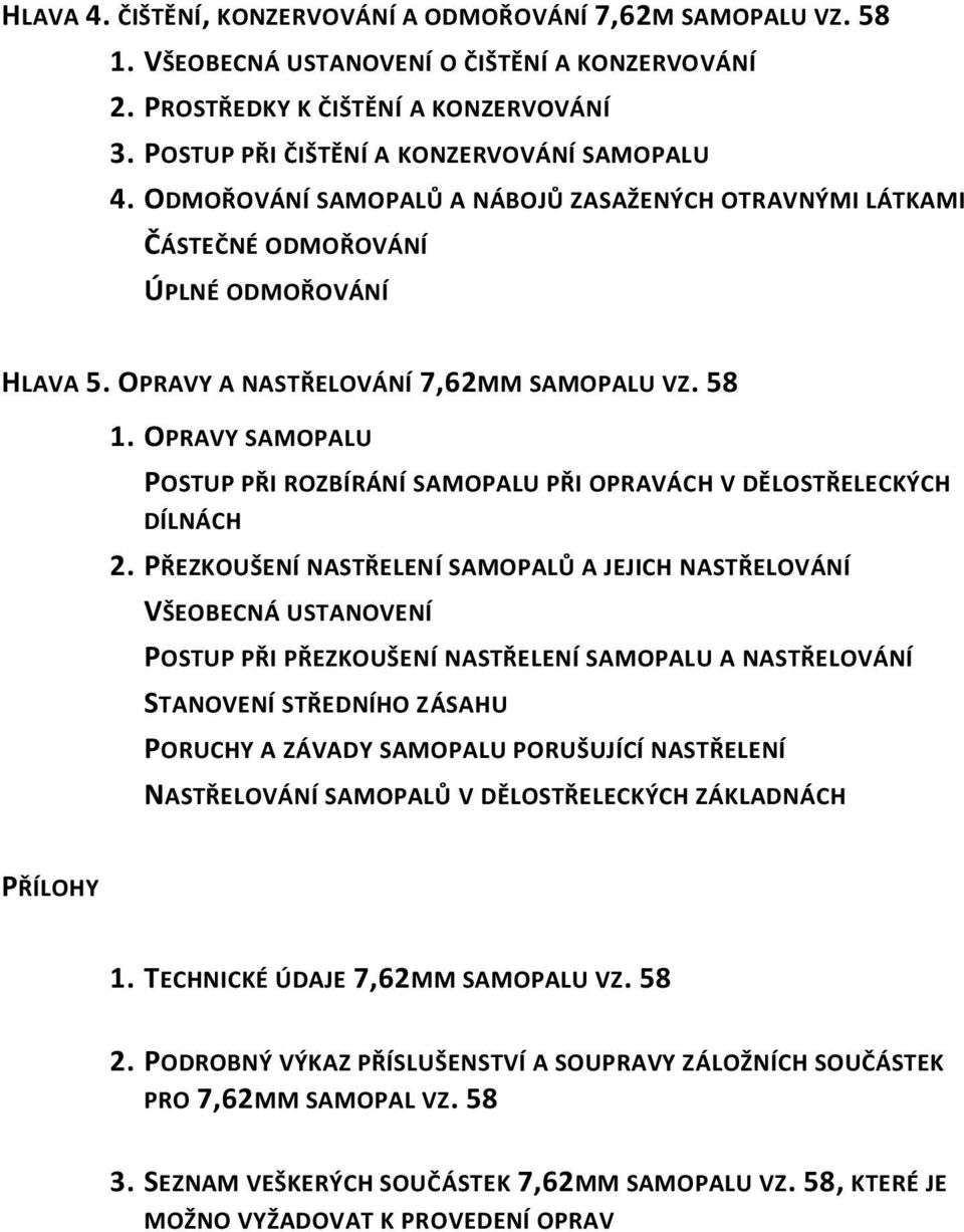 OPRAVÁCH V DĚLOSTŘELECKÝCH DÍLNÁCH 2 PŘEZKOUŠENÍ NASTŘELENÍ SAMOPALŮ A JEJICH NASTŘELOVÁNÍ VŠEOBECNÁ USTANOVENÍ POSTUP PŘI PŘEZKOUŠENÍ NASTŘELENÍ SAMOPALU A NASTŘELOVÁNÍ STANOVENÍ STŘEDNÍHO ZÁSAHU