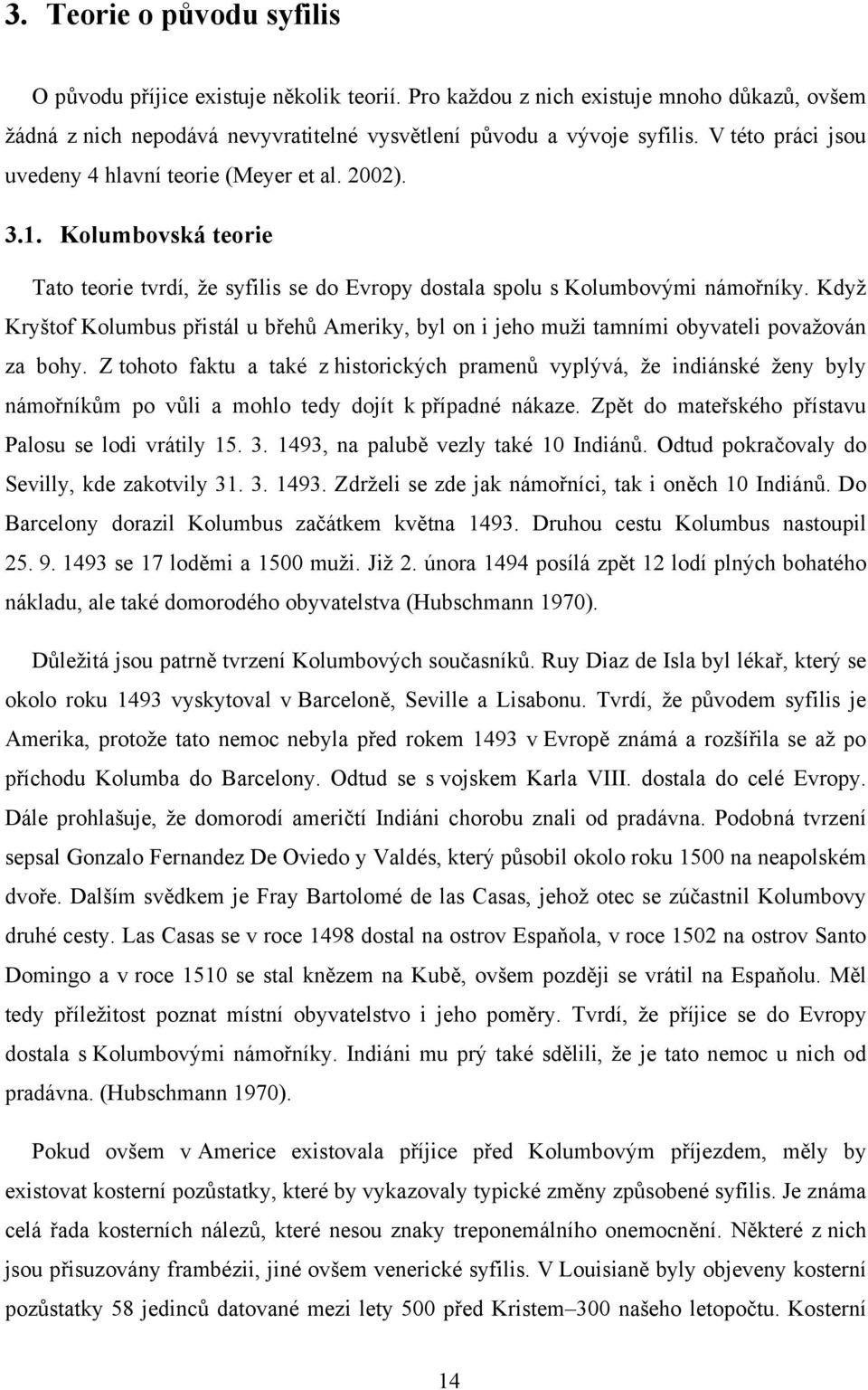 Když Kryštof Kolumbus přistál u břehů Ameriky, byl on i jeho muži tamními obyvateli považován za bohy.