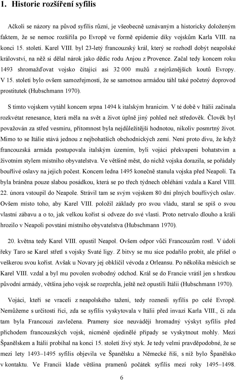 Začal tedy koncem roku 1493 shromažďovat vojsko čítající asi 32 000 mužů z nejrůznějších koutů Evropy. V 15.