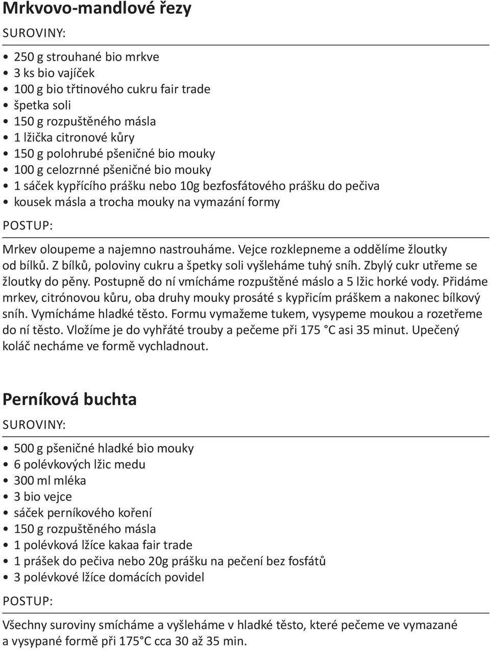 Vejce rozklepneme a oddělíme žloutky od bílků. Z bílků, poloviny cukru a špetky soli vyšleháme tuhý sníh. Zbylý cukr utřeme se žloutky do pěny.